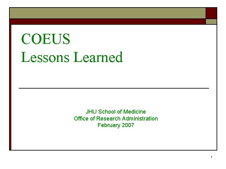 COEUS Lessons Learned JHU School of Medicine Office of Research Administration February 2007 1