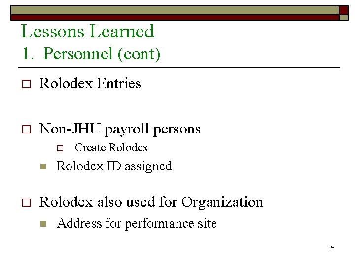 Lessons Learned 1. Personnel (cont) o Rolodex Entries o Non-JHU payroll persons o n