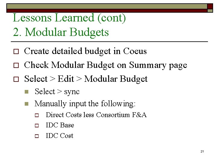 Lessons Learned (cont) 2. Modular Budgets o o o Create detailed budget in Coeus