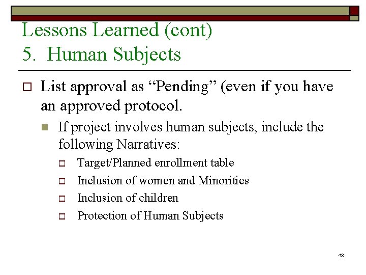 Lessons Learned (cont) 5. Human Subjects o List approval as “Pending” (even if you