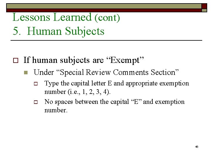 Lessons Learned (cont) 5. Human Subjects o If human subjects are “Exempt” n Under