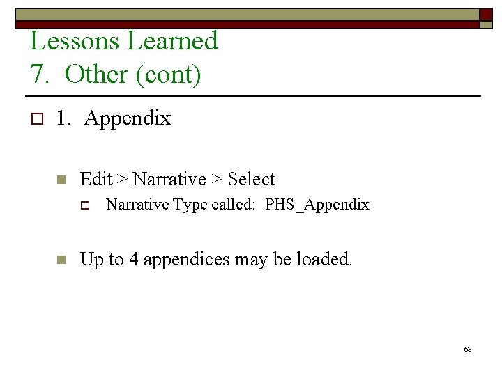 Lessons Learned 7. Other (cont) o 1. Appendix n Edit > Narrative > Select