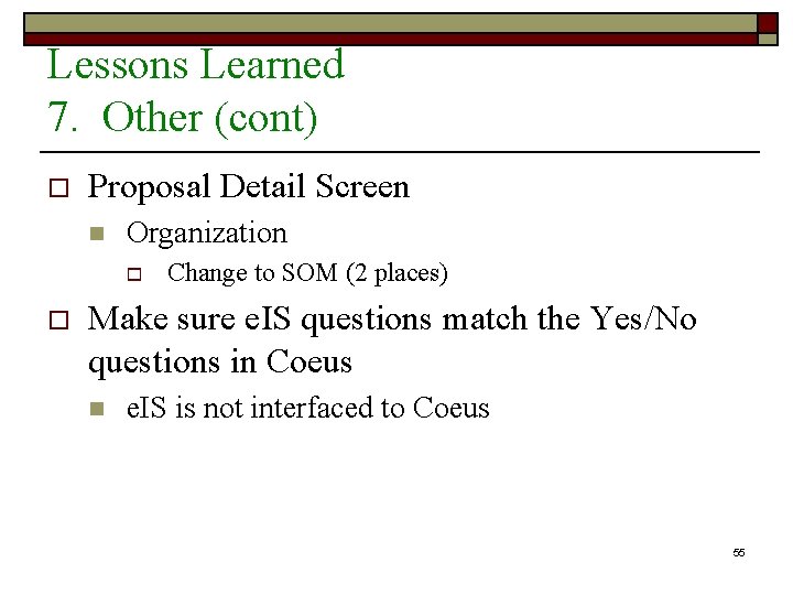 Lessons Learned 7. Other (cont) o Proposal Detail Screen n Organization o o Change