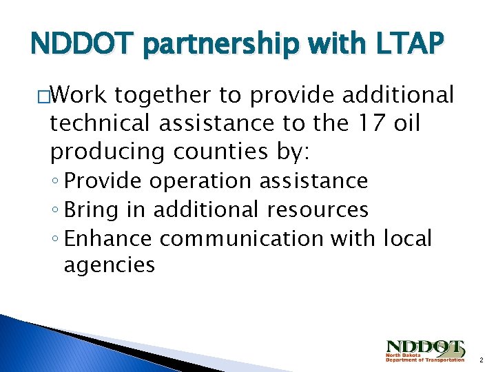 NDDOT partnership with LTAP �Work together to provide additional technical assistance to the 17