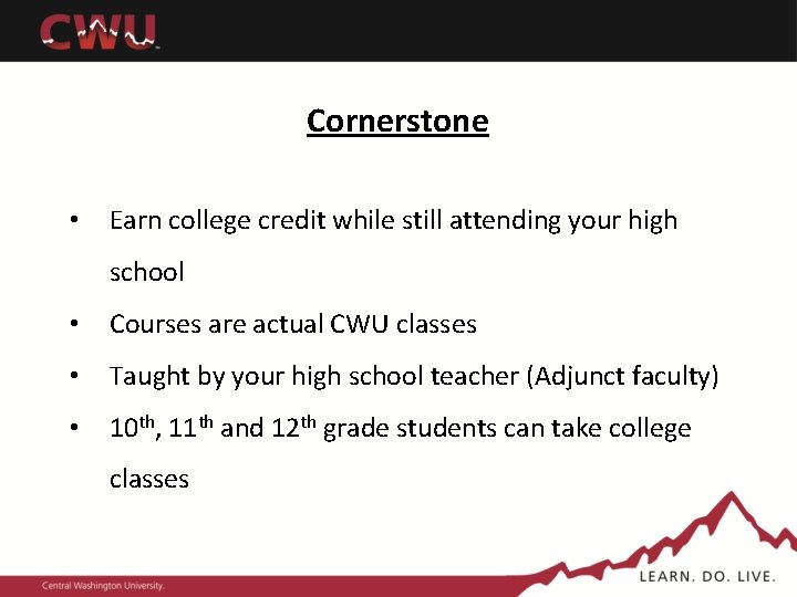 Cornerstone • Earn college credit while still attending your high school • Courses are Cornerstone • Earn college credit while still attending your high school • Courses are