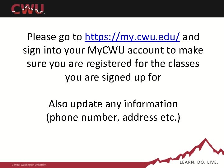 Please go to https: //my. cwu. edu/ and sign into your My. CWU account