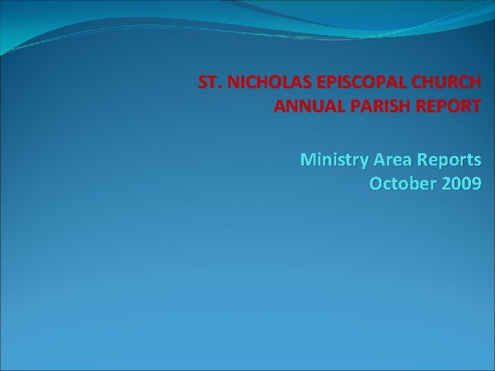 ST. NICHOLAS EPISCOPAL CHURCH ANNUAL PARISH REPORT Ministry Area Reports October 2009 