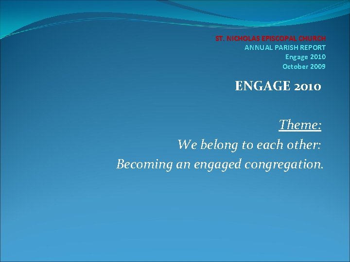 ST. NICHOLAS EPISCOPAL CHURCH ANNUAL PARISH REPORT Engage 2010 October 2009 ENGAGE 2010 Theme: