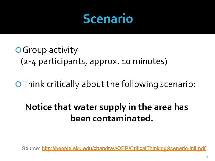 Scenario Group activity (2 -4 participants, approx. 10 minutes) Think critically about the following