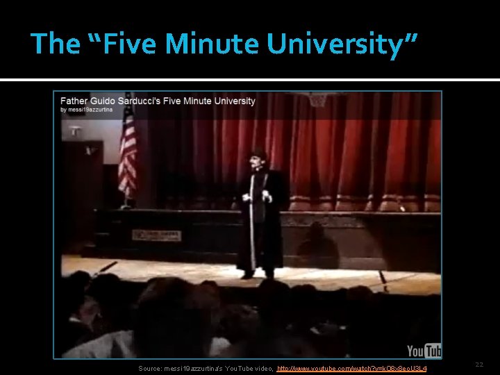 The “Five Minute University” Source: messi 19 azzurtina’s You. Tube video, http: //www. youtube.
