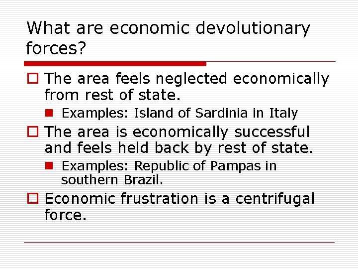 What are economic devolutionary forces? o The area feels neglected economically from rest of