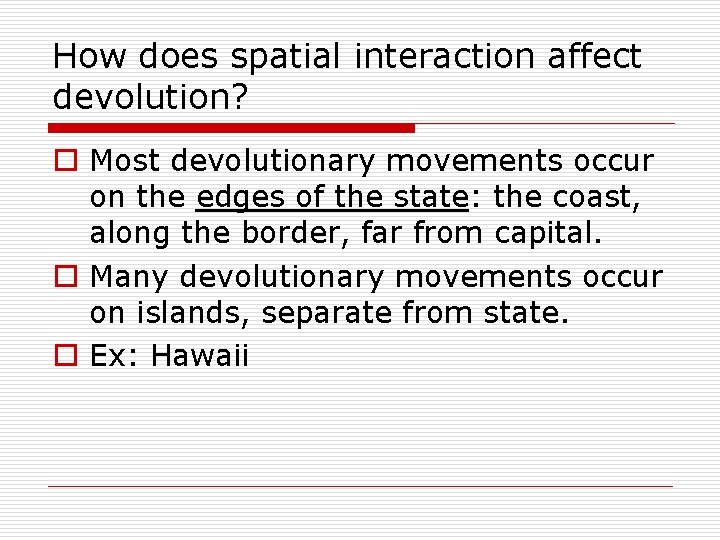 How does spatial interaction affect devolution? o Most devolutionary movements occur on the edges