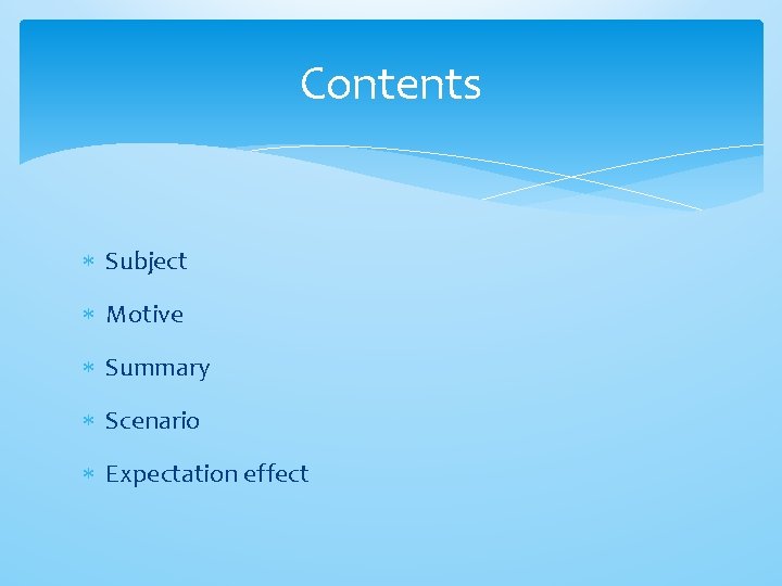 Contents Subject Motive Summary Scenario Expectation effect 