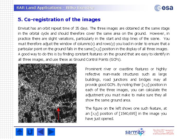 SAR Land Applications - Bilko Exercise 5. Co-registration of the images Envisat has an SAR Land Applications - Bilko Exercise 5. Co-registration of the images Envisat has an