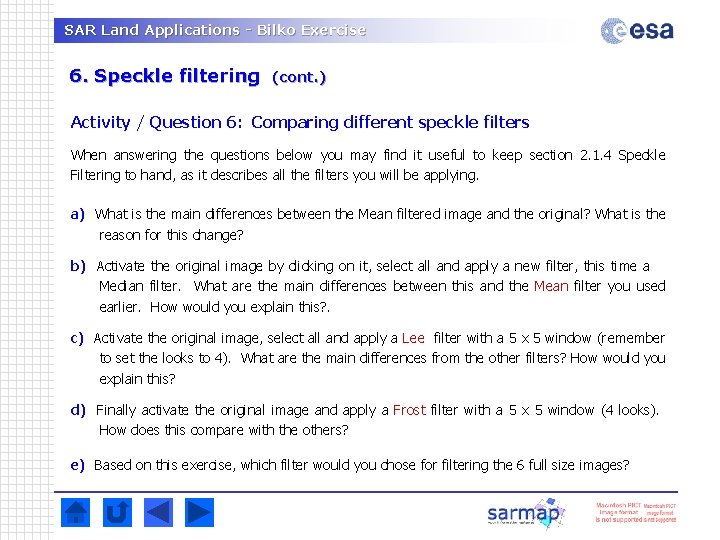 SAR Land Applications - Bilko Exercise 6. Speckle filtering (cont. ) Activity / Question SAR Land Applications - Bilko Exercise 6. Speckle filtering (cont. ) Activity / Question