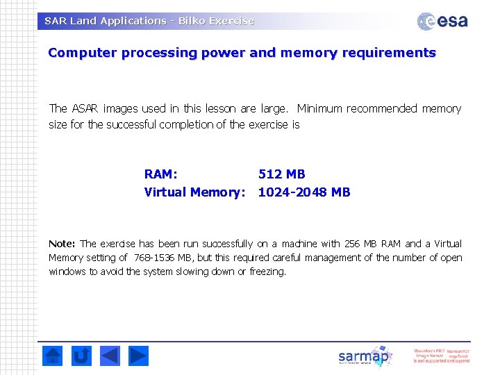 SAR Land Applications - Bilko Exercise Computer processing power and memory requirements The ASAR SAR Land Applications - Bilko Exercise Computer processing power and memory requirements The ASAR
