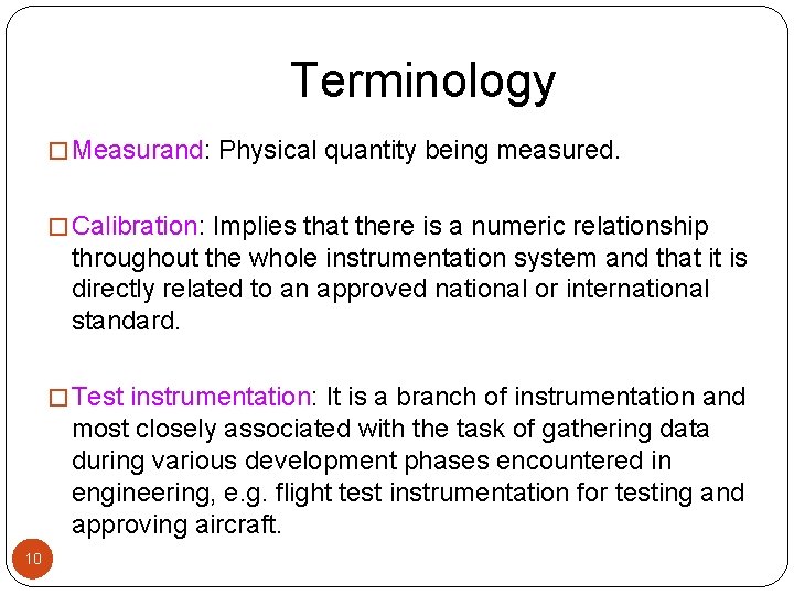 Terminology � Measurand: Physical quantity being measured. � Calibration: Implies that there is a
