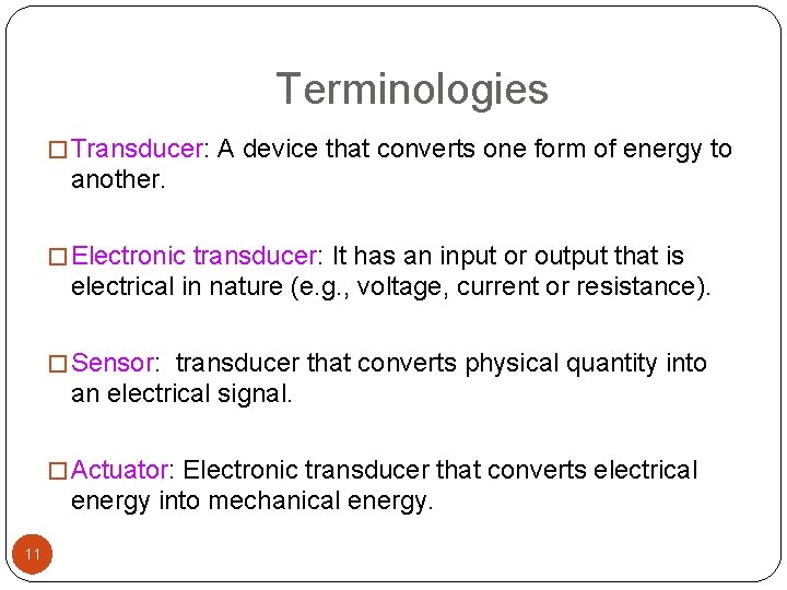 Terminologies � Transducer: A device that converts one form of energy to another. �