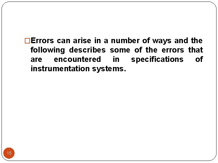 �Errors can arise in a number of ways and the following describes some of