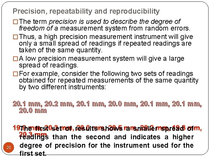 Precision, repeatability and reproducibility � The term precision is used to describe the degree