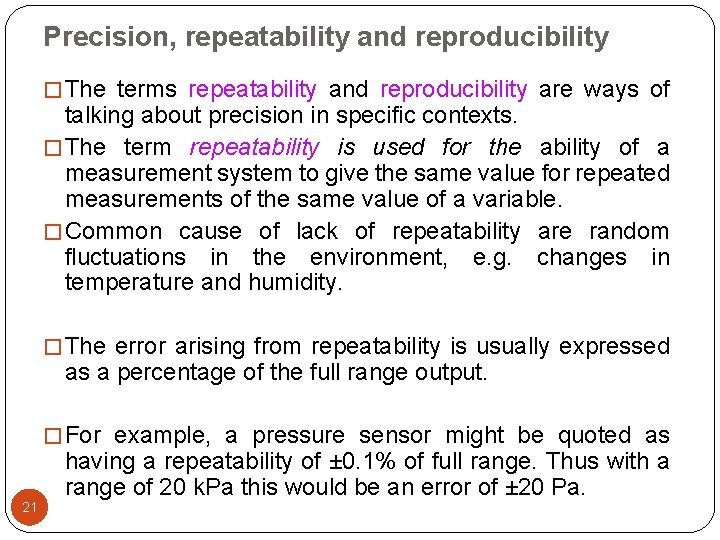 Precision, repeatability and reproducibility � The terms repeatability and reproducibility are ways of talking