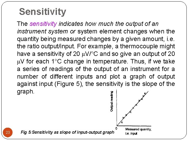 Sensitivity The sensitivity indicates how much the output of an instrument system or system