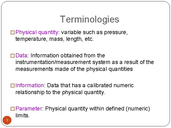 Terminologies � Physical quantity: variable such as pressure, temperature, mass, length, etc. � Data: