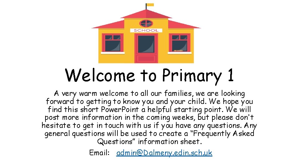 Welcome to Primary 1 A very warm welcome to all our families, we are