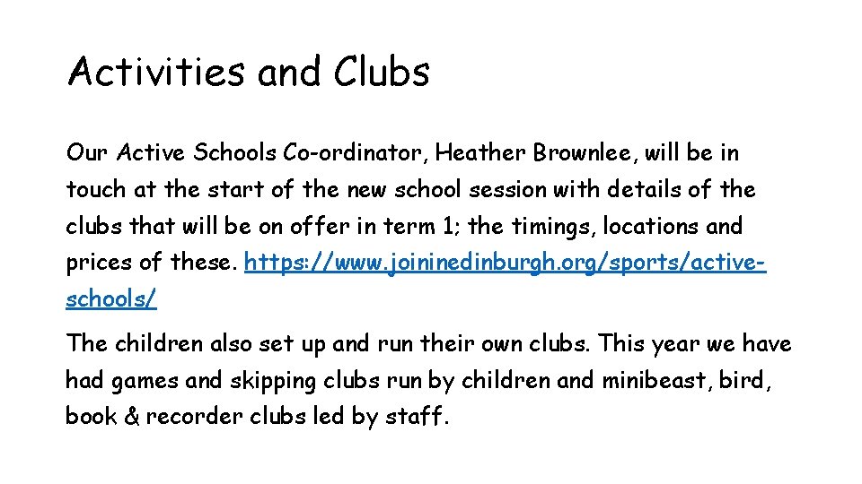 Activities and Clubs Our Active Schools Co-ordinator, Heather Brownlee, will be in touch at