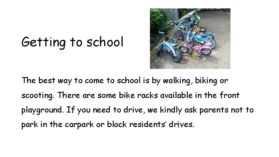 Getting to school The best way to come to school is by walking, biking