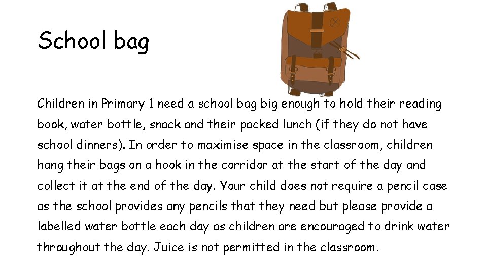 School bag Children in Primary 1 need a school bag big enough to hold