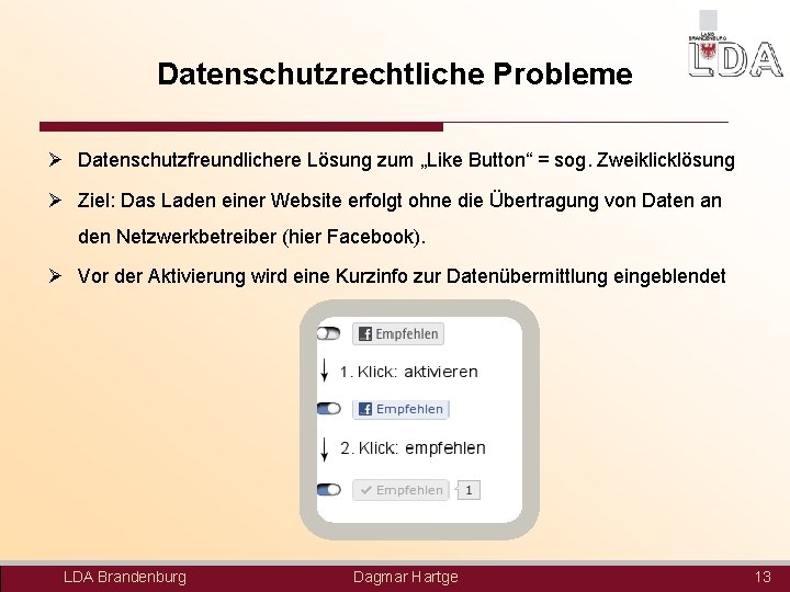 Datenschutzrechtliche Probleme Ø Datenschutzfreundlichere Lösung zum „Like Button“ = sog. Zweiklicklösung Ø Ziel: Das