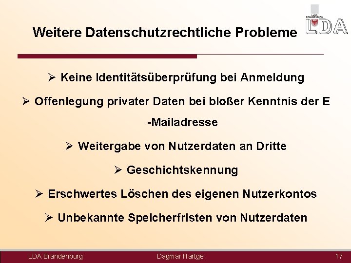 Weitere Datenschutzrechtliche Probleme Ø Keine Identitätsüberprüfung bei Anmeldung Ø Offenlegung privater Daten bei bloßer