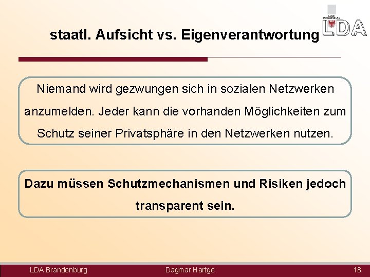 staatl. Aufsicht vs. Eigenverantwortung Niemand wird gezwungen sich in sozialen Netzwerken anzumelden. Jeder kann