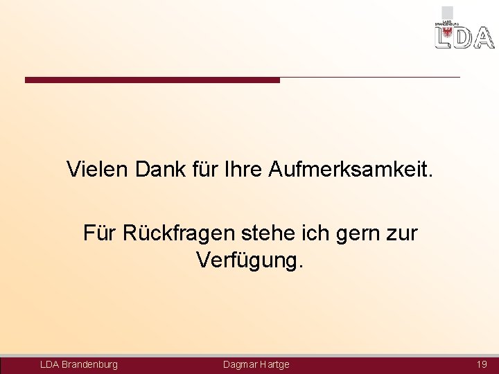 Vielen Dank für Ihre Aufmerksamkeit. Für Rückfragen stehe ich gern zur Verfügung. LDA Brandenburg