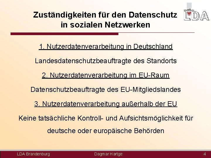 Zuständigkeiten für den Datenschutz in sozialen Netzwerken 1. Nutzerdatenverarbeitung in Deutschland Landesdatenschutzbeauftragte des Standorts