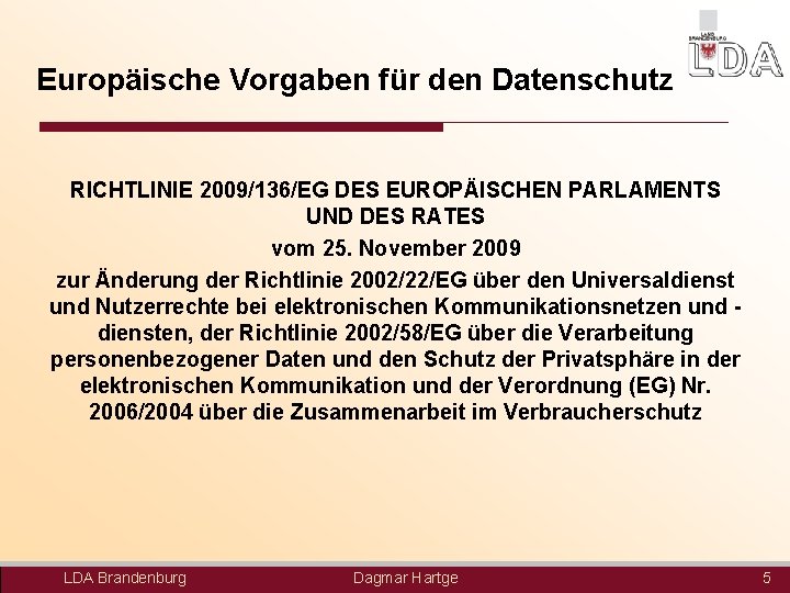 Europäische Vorgaben für den Datenschutz RICHTLINIE 2009/136/EG DES EUROPÄISCHEN PARLAMENTS UND DES RATES vom