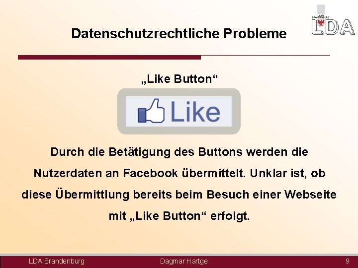 Datenschutzrechtliche Probleme „Like Button“ Durch die Betätigung des Buttons werden die Nutzerdaten an Facebook