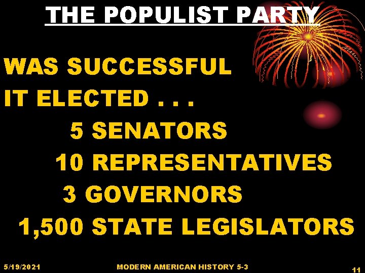 THE POPULIST PARTY WAS SUCCESSFUL IT ELECTED. . . 5 SENATORS 10 REPRESENTATIVES 3