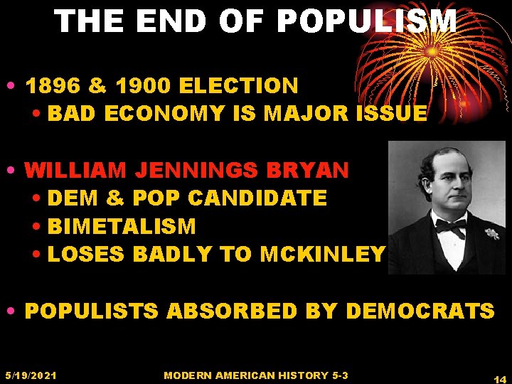 THE END OF POPULISM • 1896 & 1900 ELECTION • BAD ECONOMY IS MAJOR