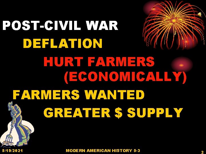 POST-CIVIL WAR DEFLATION HURT FARMERS (ECONOMICALLY) FARMERS WANTED GREATER $ SUPPLY 5/19/2021 MODERN AMERICAN