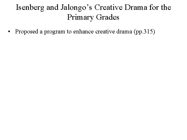 Isenberg and Jalongo’s Creative Drama for the Primary Grades • Proposed a program to