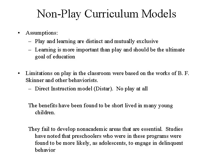 Non-Play Curriculum Models • Assumptions: – Play and learning are distinct and mutually exclusive