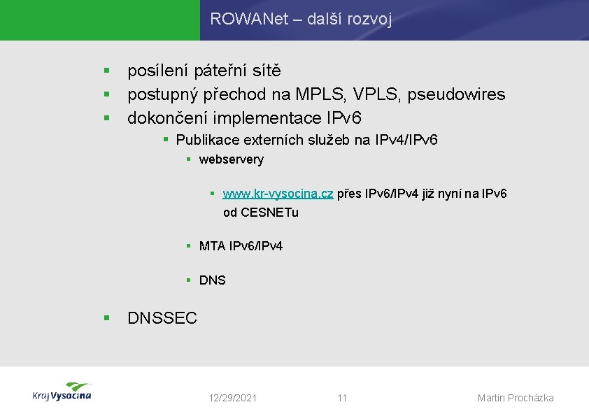 ROWANet – další rozvoj § posílení páteřní sítě § postupný přechod na MPLS, VPLS,