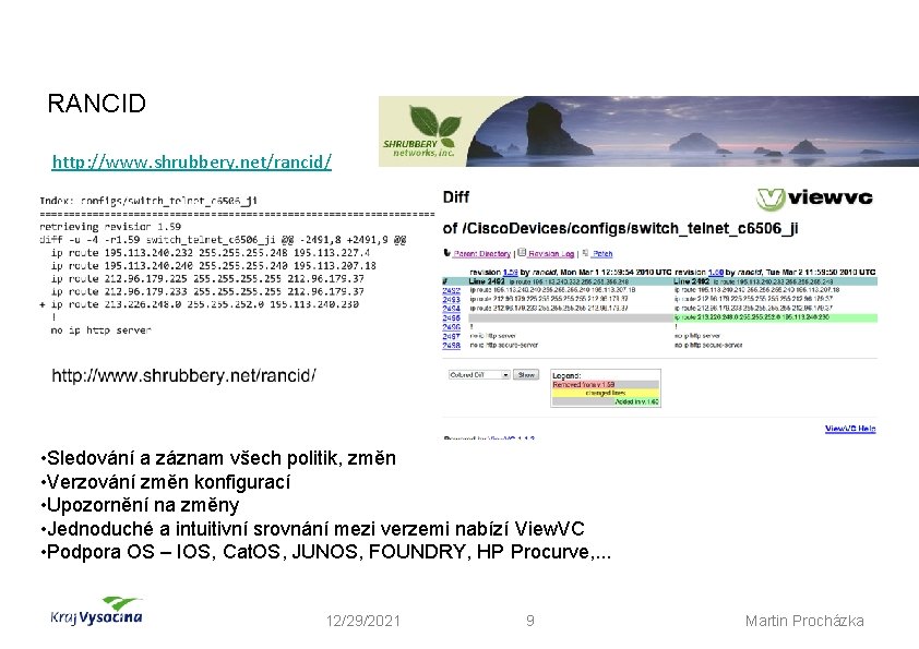 Automatické zálohy konfigurací RANCID http: //www. shrubbery. net/rancid/ • Sledování a záznam všech politik,