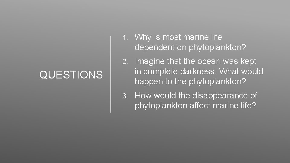 1. Why is most marine life dependent on phytoplankton? 2. Imagine that the ocean
