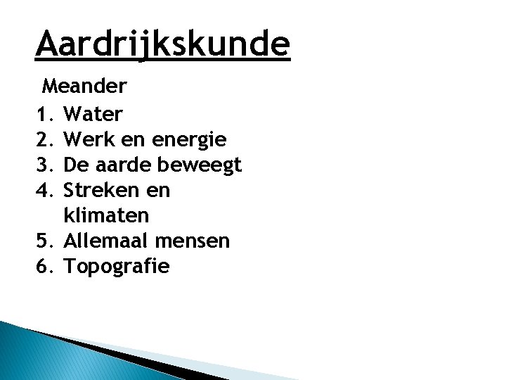 Aardrijkskunde Meander 1. Water 2. Werk en energie 3. De aarde beweegt 4. Streken