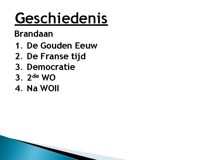 Geschiedenis Brandaan 1. De Gouden Eeuw 2. De Franse tijd 3. Democratie 3. 2