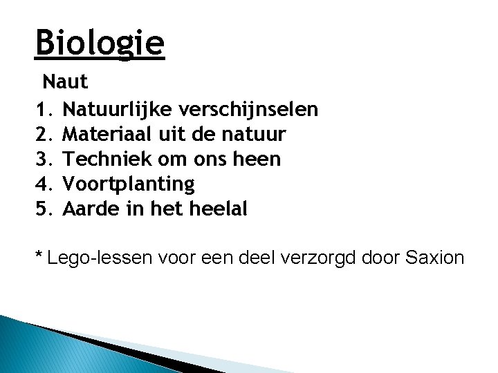 Biologie Naut 1. Natuurlijke verschijnselen 2. Materiaal uit de natuur 3. Techniek om ons