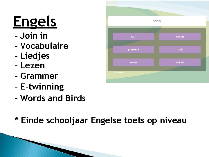 Engels - Join in Vocabulaire Liedjes Lezen Grammer E-twinning Words and Birds * Einde